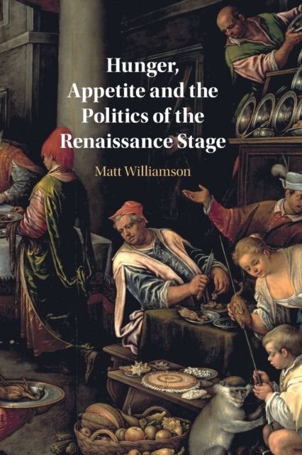 Hunger, Appetite and the Politics of the Renaissance Stage, Paperback / softback Book