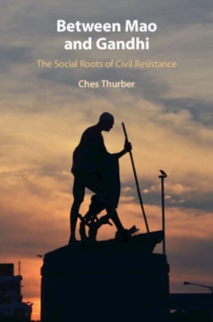 Between Mao and Gandhi : The Social Roots of Civil Resistance, Paperback / softback Book