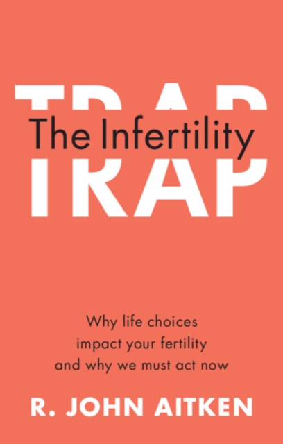 Infertility Trap : Why Life Choices Impact your Fertility and Why We Must Act Now, EPUB eBook