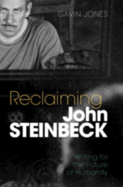 Reclaiming John Steinbeck : Writing for the Future of Humanity, PDF eBook