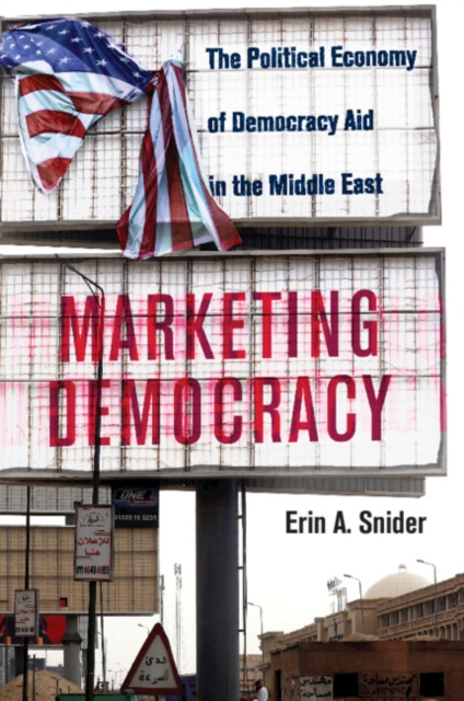 Marketing Democracy : The Political Economy of Democracy Aid in the Middle East, Paperback / softback Book