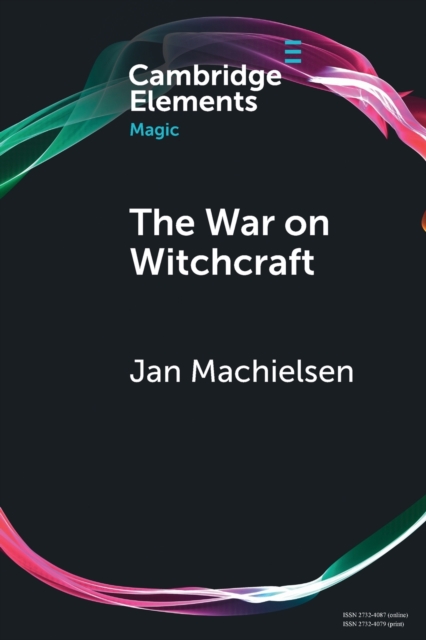 The War on Witchcraft : Andrew Dickson White, George Lincoln Burr, and the Origins of Witchcraft Historiography, Paperback / softback Book