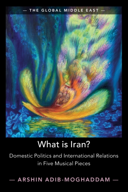 What is Iran? : Domestic Politics and International Relations in Five Musical Pieces, Paperback / softback Book