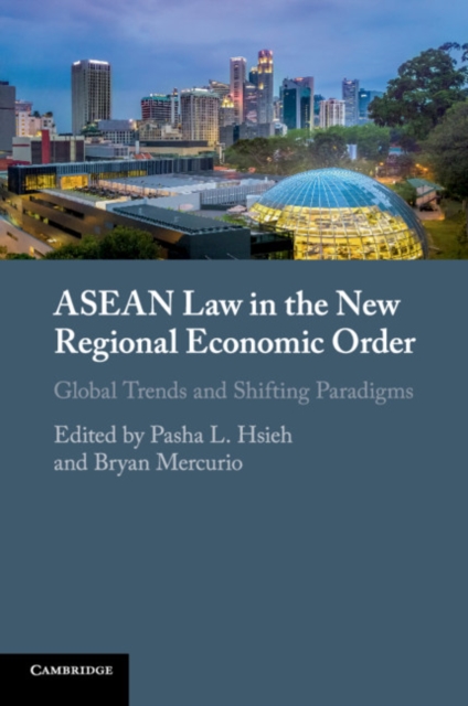 ASEAN Law in the New Regional Economic Order : Global Trends and Shifting Paradigms, Paperback / softback Book