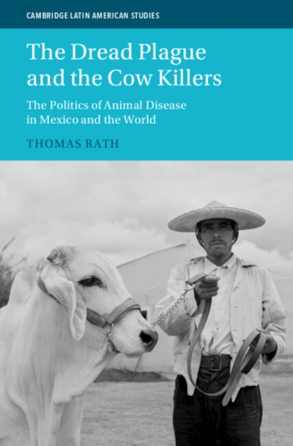 Dread Plague and the Cow Killers : The Politics of Animal Disease in Mexico and the World, PDF eBook