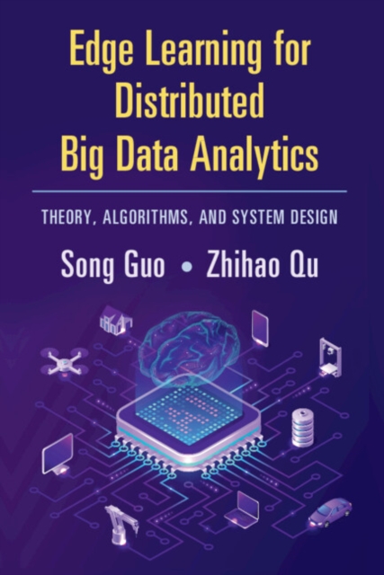 Edge Learning for Distributed Big Data Analytics : Theory, Algorithms, and System Design, PDF eBook