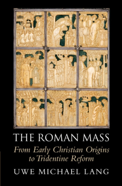 Roman Mass : From Early Christian Origins to Tridentine Reform, PDF eBook