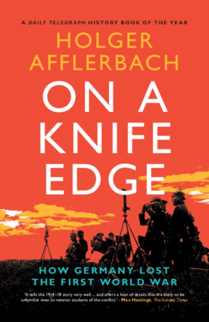On a Knife Edge : How Germany Lost the First World War, Paperback / softback Book