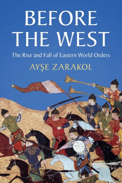 Before the West : The Rise and Fall of Eastern World Orders, Paperback / softback Book