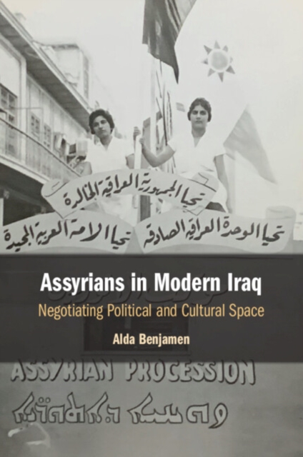 Assyrians in Modern Iraq : Negotiating Political and Cultural Space, Paperback / softback Book