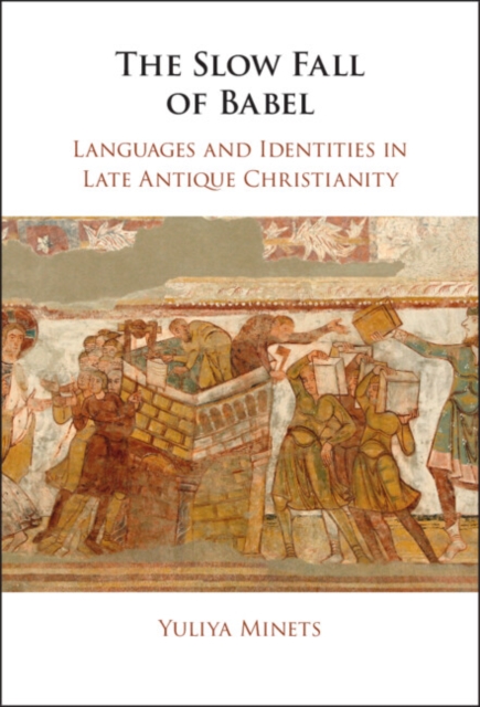 Slow Fall of Babel : Languages and Identities in Late Antique Christianity, PDF eBook