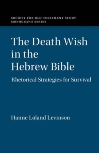The Death Wish in the Hebrew Bible : Rhetorical Strategies for Survival, Paperback / softback Book