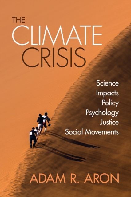 The Climate Crisis : Science, Impacts, Policy, Psychology, Justice, Social Movements, Paperback / softback Book
