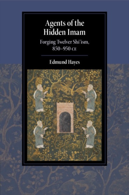 Agents of the Hidden Imam : Forging Twelver Shi‘ism, 850-950 CE, Paperback / softback Book