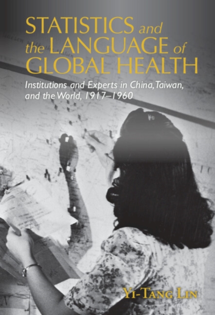Statistics and the Language of Global Health : Institutions and Experts in China, Taiwan, and the World, 1917-1960, EPUB eBook