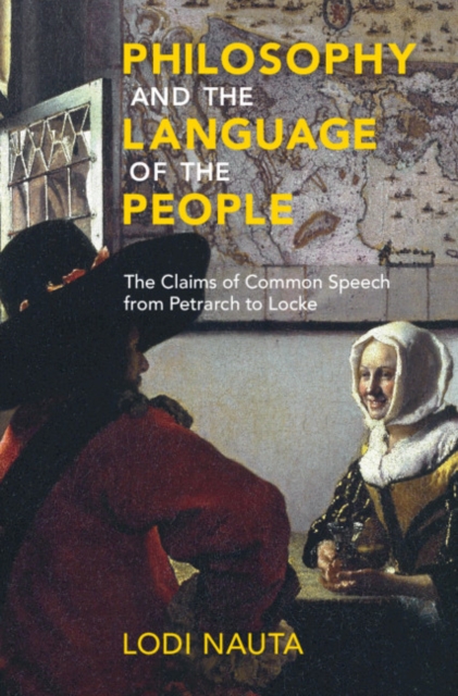 Philosophy and the Language of the People : The Claims of Common Speech from Petrarch to Locke, EPUB eBook