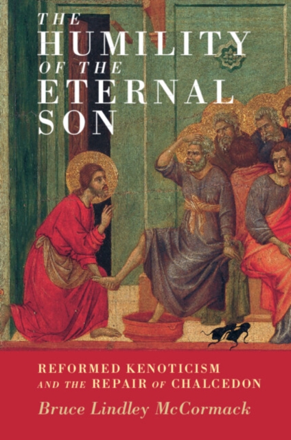 The Humility of the Eternal Son : Reformed Kenoticism and the Repair of Chalcedon, Paperback / softback Book