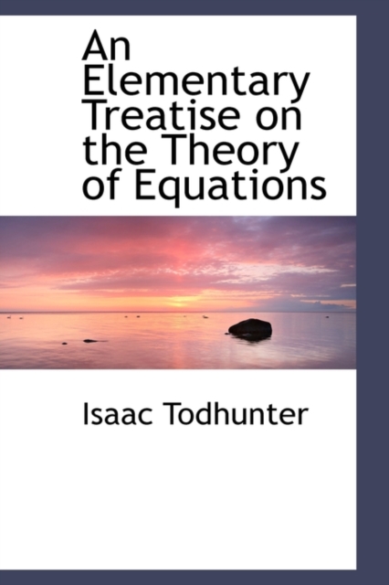 An Elementary Treatise on the Theory of Equations, Paperback / softback Book