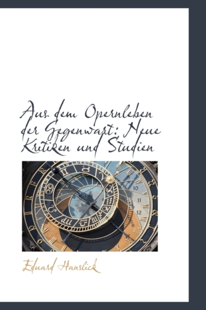 Aus Dem Opernleben Der Gegenwart : Neue Kritiken Und Studien, Hardback Book