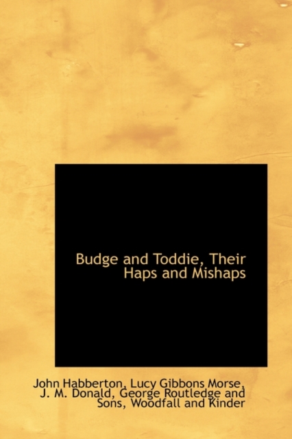 Budge and Toddie, Their Haps and Mishaps, Paperback / softback Book