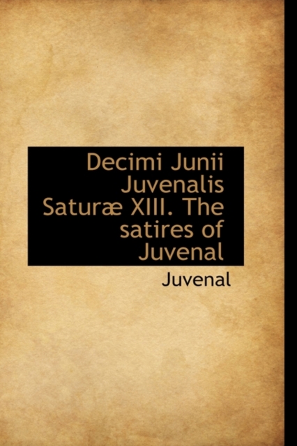 Decimi Junii Juvenalis Satur XIII. the Satires of Juvenal, Paperback / softback Book