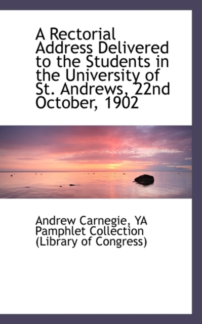 A Rectorial Address Delivered to the Students in the University of St. Andrews, 22nd October, 1902, Paperback / softback Book