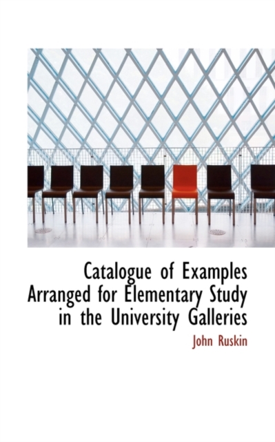 Catalogue of Examples, Arranged for Elementary Study in the University Galleries, Paperback / softback Book
