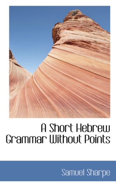 A Short Hebrew Grammar Without Points, Paperback / softback Book