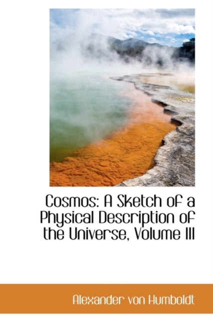 Cosmos : A Sketch of a Physical Description of the Universe, Volume III, Paperback / softback Book