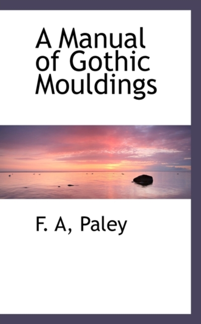 A Manual of Gothic Mouldings, Paperback / softback Book