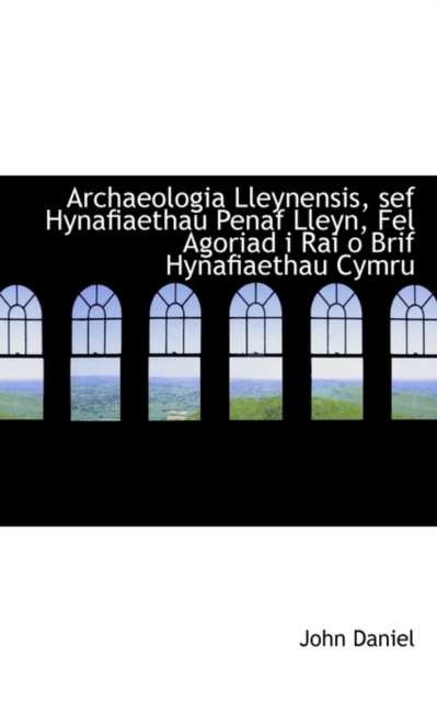 Archaeologia Lleynensis, Sef Hynafiaethau Penaf Lleyn, Fel Agoriad I Rai O Brif Hynafiaethau Cymru, Hardback Book