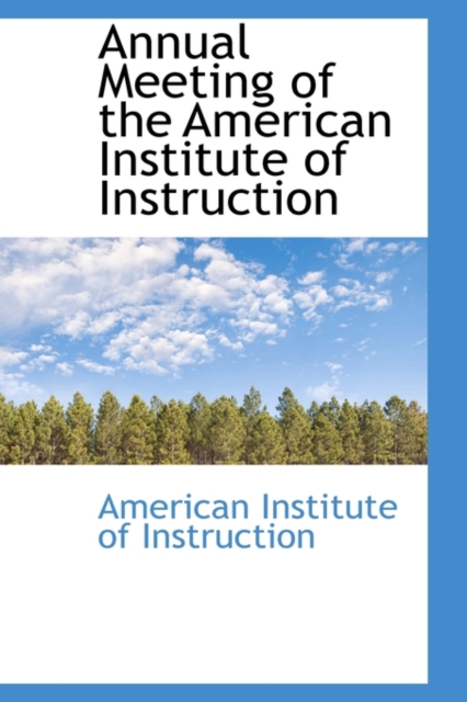 Annual Meeting of the American Institute of Instruction, Paperback / softback Book
