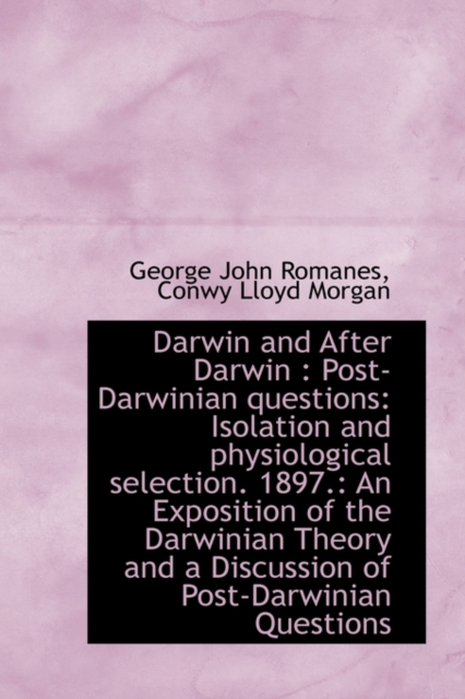 Darwin and After Darwin : Post-Darwinian Questions: Isolation and Physiological Selection. 1897.: An, Hardback Book