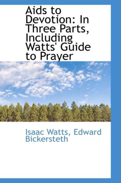 AIDS to Devotion : In Three Parts, Including Watts Guide to Prayer, Paperback / softback Book