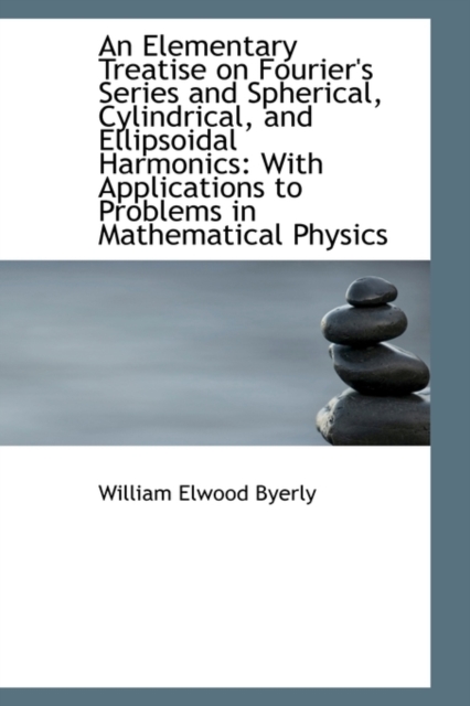 An Elementary Treatise on Fourier's Series and Spherical, Cylindrical, and Ellipsoidal Harmonics : Wi, Paperback / softback Book