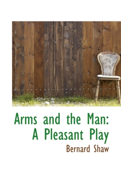 Arms and the Man : A Pleasant Play, Paperback / softback Book