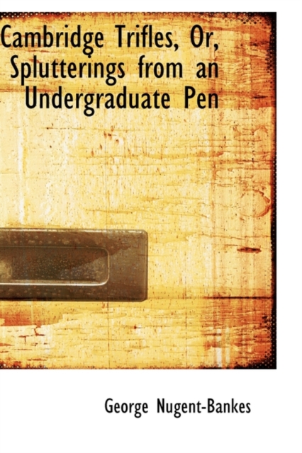Cambridge Trifles, Or, Splutterings from an Undergraduate Pen, Hardback Book