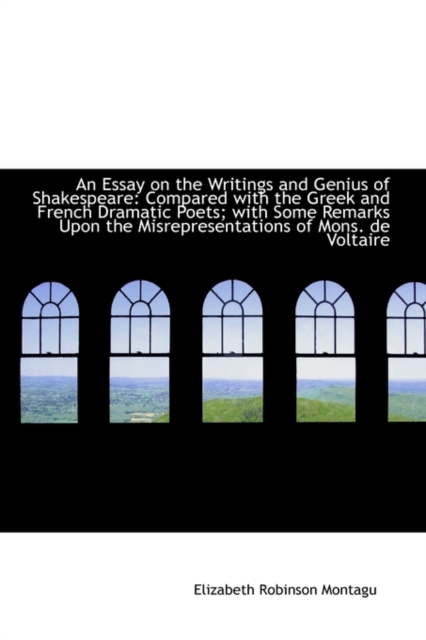 An Essay on the Writings and Genius of Shakespeare : Compared with the Greek and French Dramatic Poet, Hardback Book