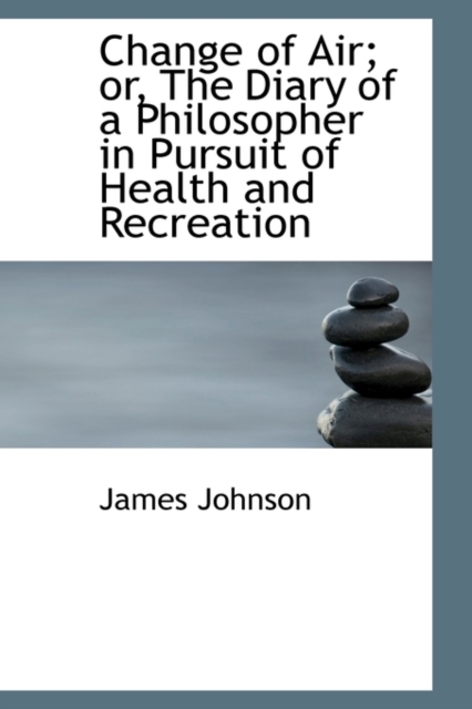 Change of Air or the Diary of a Philosopher in Pursuit of Health and Recreation, Paperback / softback Book