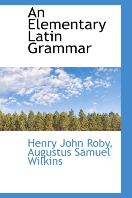 An Elementary Latin Grammar, Hardback Book