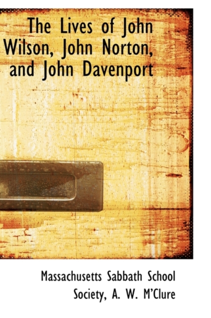 The Lives of John Wilson, John Norton, and John Davenport, Hardback Book