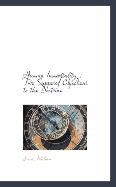 Human Immortality : Two Supposed Objections to the Doctrine, Paperback / softback Book