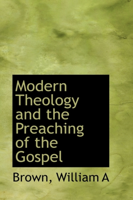Modern Theology and the Preaching of the Gospel, Paperback / softback Book