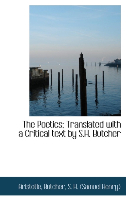 The Poetics; Translated with a Critical Text by S.H. Butcher, Hardback Book