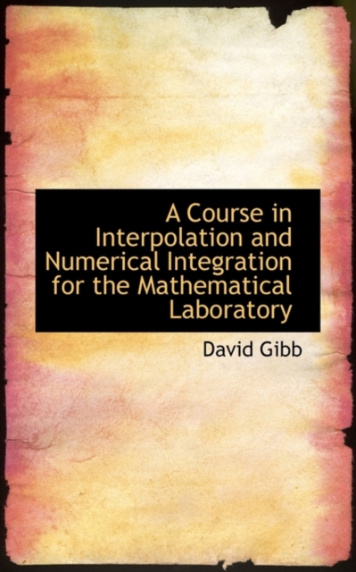A Course in Interpolation and Numerical Integration for the Mathematical Laboratory, Paperback / softback Book