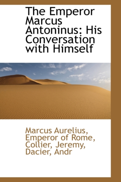 The Emperor Marcus Antoninus : His Conversation with Himself, Paperback / softback Book