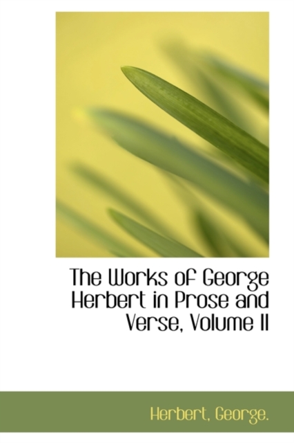 The Works of George Herbert in Prose and Verse, Volume II, Paperback / softback Book