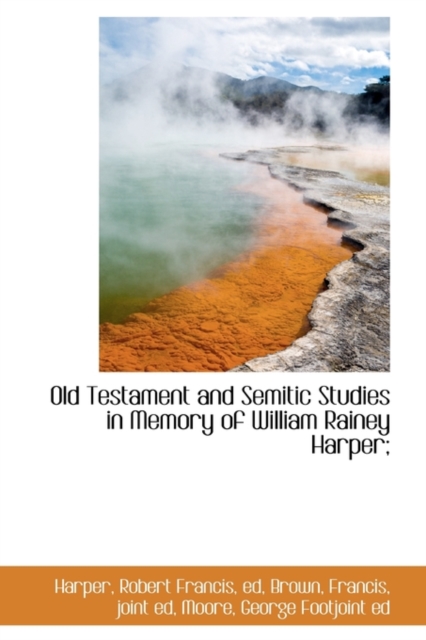 Old Testament and Semitic Studies in Memory of William Rainey Harper;, Paperback / softback Book