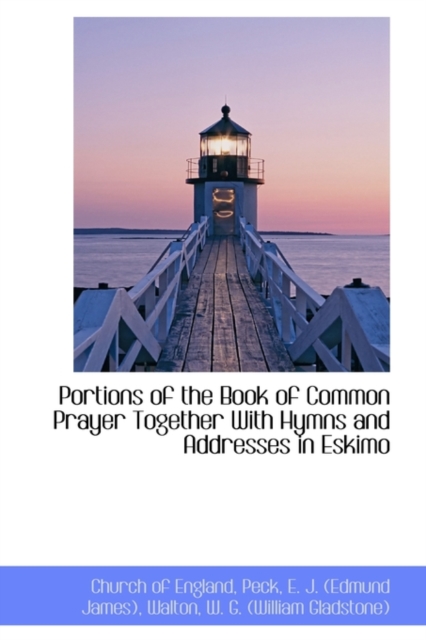 Portions of the Book of Common Prayer Together with Hymns and Addresses in Eskimo, Hardback Book