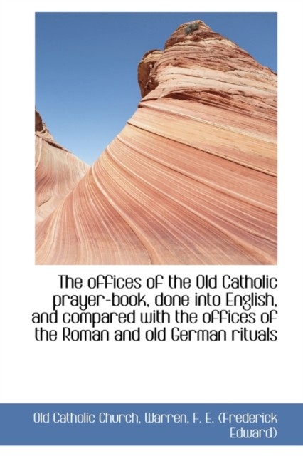 The Offices of the Old Catholic Prayer-Book, Done Into English, Paperback / softback Book